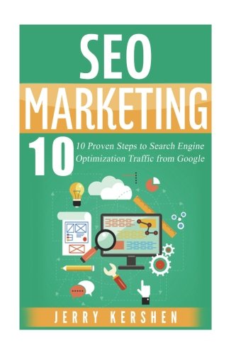 Seo: SEO Marketing: 10 Proven Steps to Search Engine Optimization Traffic from Google (SEO Marketing Strategies, SEO Success Step-by-Step, Learn Search Engine Optimization, Guide to SEO Traffic)