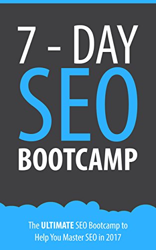 SEO Decoded: The 7 Day SEO Bootcamp: The 7 Day SEO Bootcamp to Help You Master SEO 2016