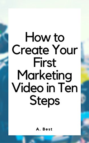 Ten Secrets of Video Marketing: How to Create Your Own Promotional Videos