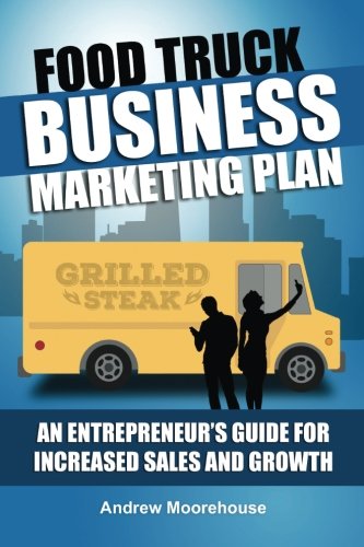 Food Truck Business Marketing Plan – An Entrepreneur’s Guide for Increased Sales and Growth (Food Truck Startup) (Volume 7)