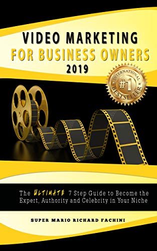 Video Marketing for Business Owners 2015: The Ultimate 7 Step Guide to Become the Expert, Authority, and Celebrity in Your Niche