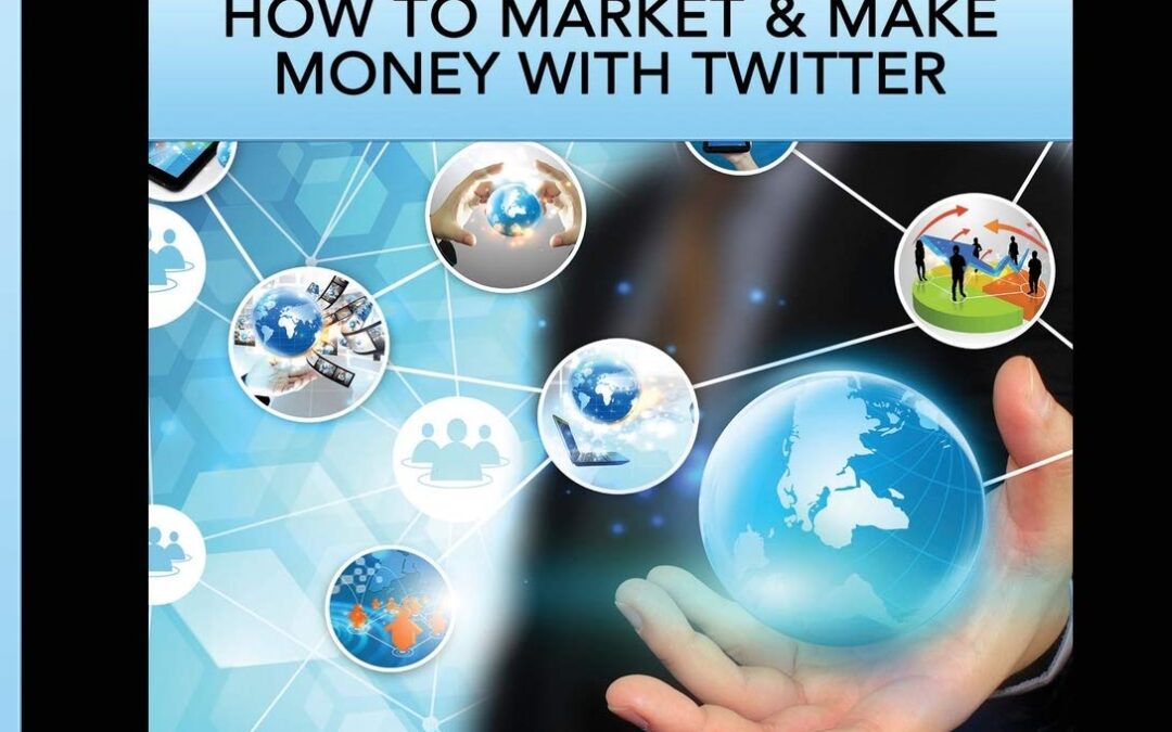 Twitter: How To Market & Make Money With Twitter (Social Media Twitter Business Marketing Sales)