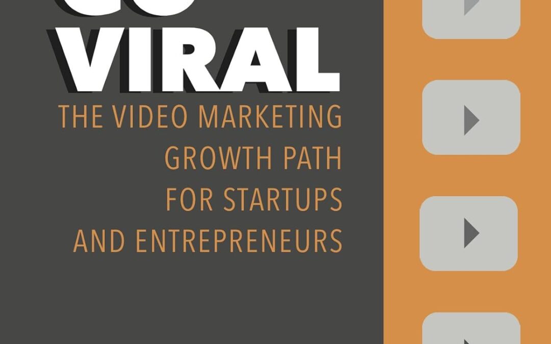 Don’t Go Viral: The Video Marketing Growth Path for Startups and Entrepreneurs