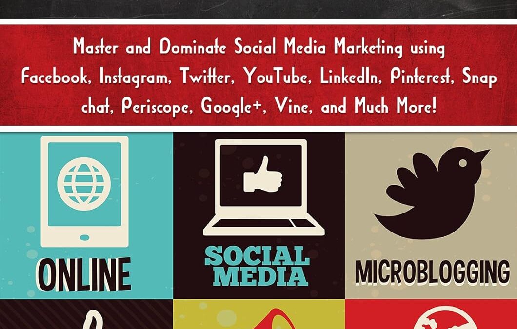 Social Media: Master and Dominate Social Media Marketing Using Facebook, Instagram, Twitter, YouTube, LinkedIn, Snap Chat, Pinterest, Google+, Vine, and Much more!