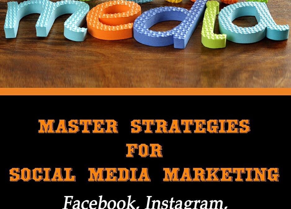 Social Media: Master Strategies For Social Media Marketing – Facebook, Instagram, Twitter, YouTube & Linkedin (Social Media Marketing Books)