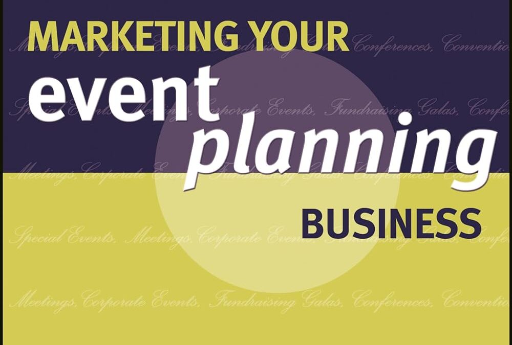 Marketing Your Event Planning Business: A Creative Approach to Gaining the Competitive Edge