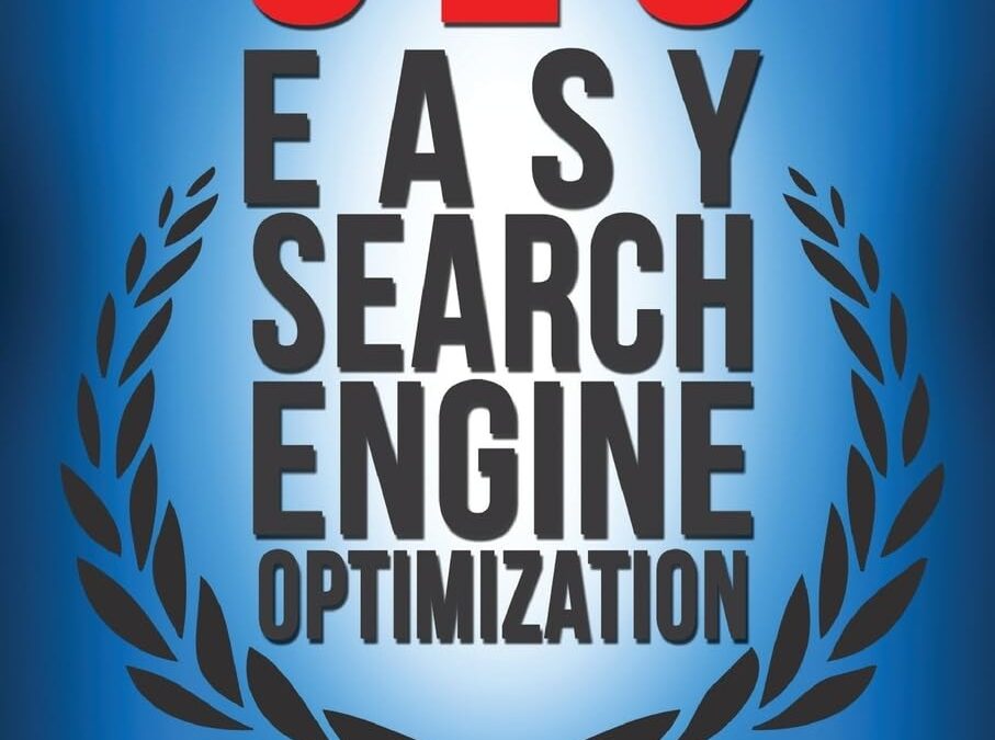 SEO: Easy Search Engine Optimization, Your Step-By-Step Guide To A Sky-High Search Engine Ranking And Never Ending Traffic (SEO Series)