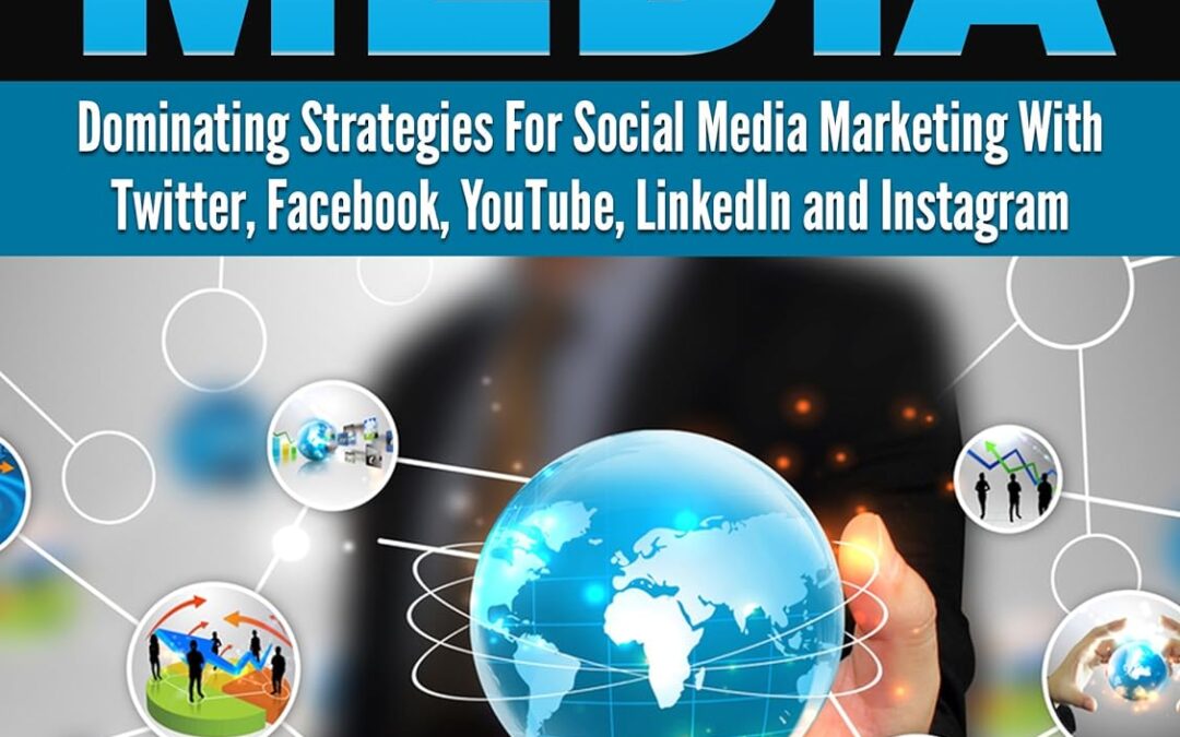 Social Media: Dominating Strategies for Social Media Marketing with Twitter, Facebook, Youtube, LinkedIn and Instagram (social media, instagram, twitter, … marketing, youtube, twitter advertising)