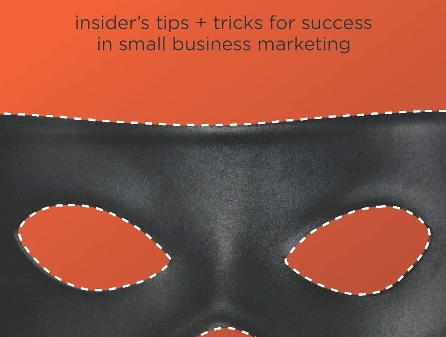 Marketing: Unmasked: Insider’s tips + tricks for success in small business marketing