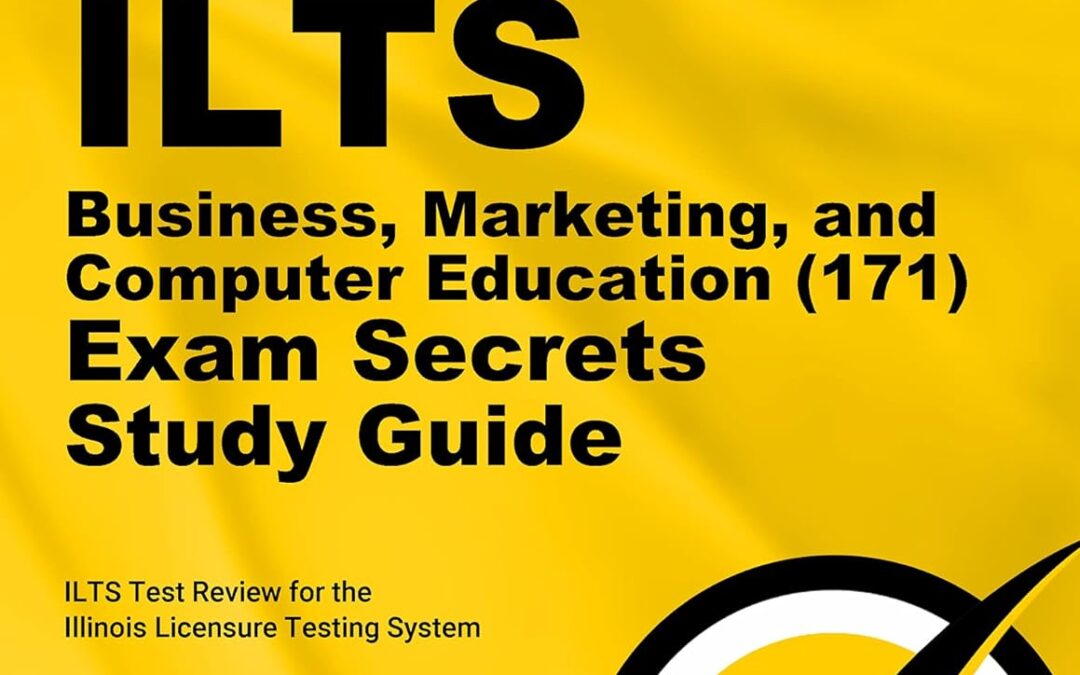 ILTS Business, Marketing, and Computer Education (171) Exam Secrets Study Guide: ILTS Test Review for the Illinois Licensure Testing System (Mometrix Secrets Study Guides)