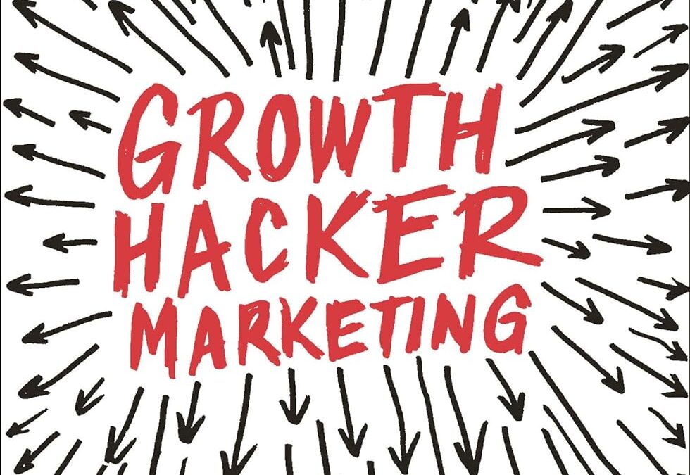 Growth Hacker Marketing: A Primer on the Future of PR, Marketing, and Advertising