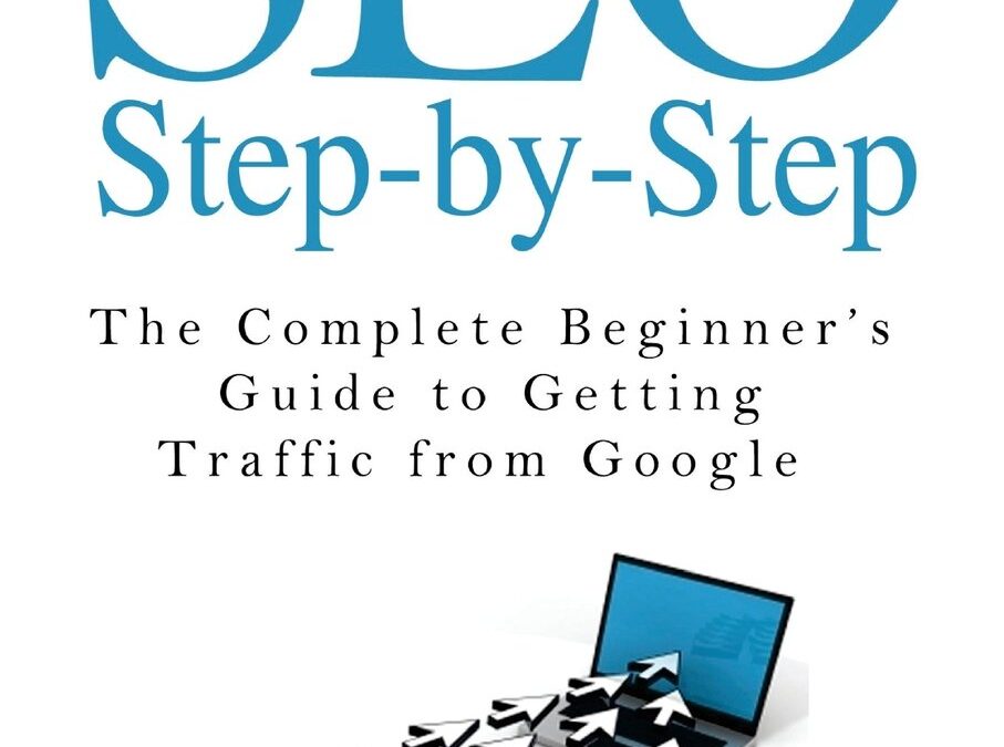 SEO Step-by-Step – The Complete Beginner’s Guide to Getting Traffic from Google