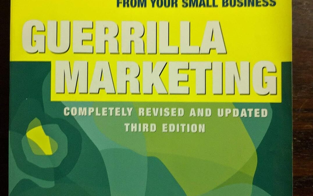 Guerrilla Marketing: Secrets for Making Big Profits from Your Small Business