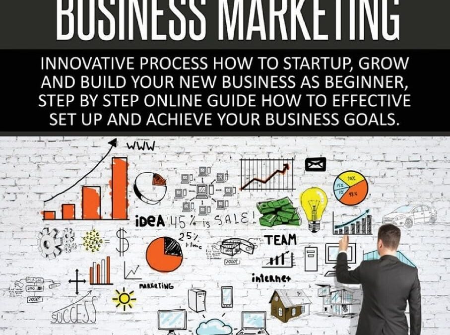 BUSINESS:Business Marketing, Innovative Process How To Startup, Grow And Build Your New Business As Beginner, Step By Step Online Guide How To … Startup, Grow And Build Business As Beginner)