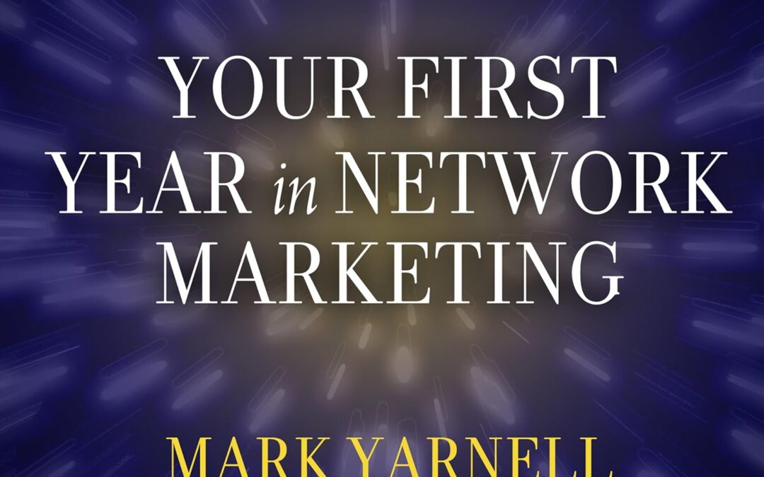 Your First Year in Network Marketing: Overcome Your Fears, Experience Success, and Achieve Your Dreams!