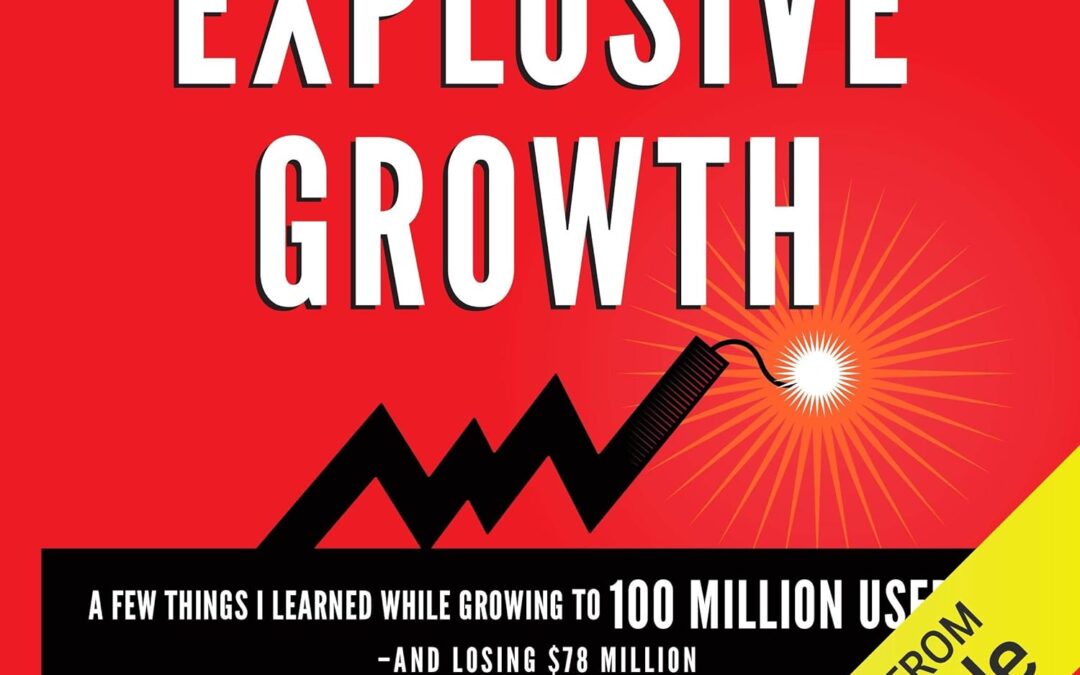 Explosive Growth: A Few Things I Learned While Growing to 100 Million Users and Losing $78 Million: Ultimate Startup Playbook in Entrepreneurship, Business Strategy, Online Marketing, Leadership & PR