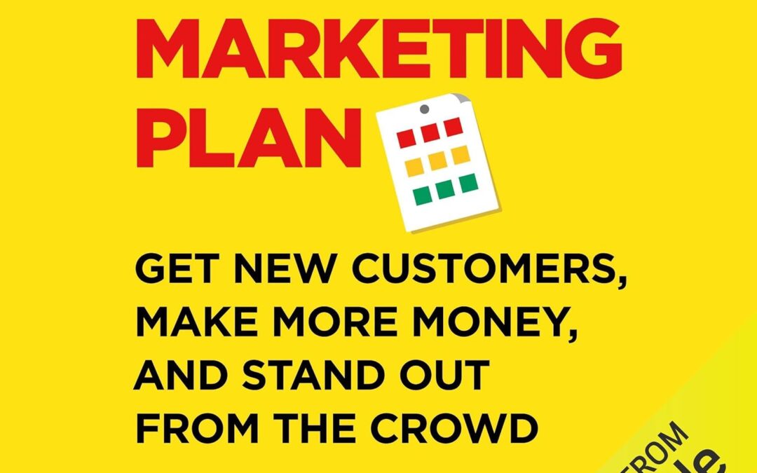 The 1-Page Marketing Plan: Get New Customers, Make More Money, And Stand Out From The Crowd