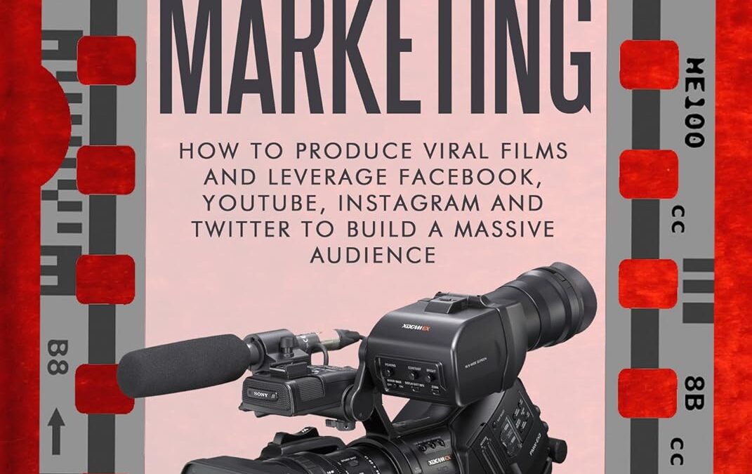 Video Marketing: How To Produce Viral Films And Leverage Facebook, YouTube, Instagram And Twitter To Build A Massive Audience (Content Strategy, Video Marketing, Viral Marketing)